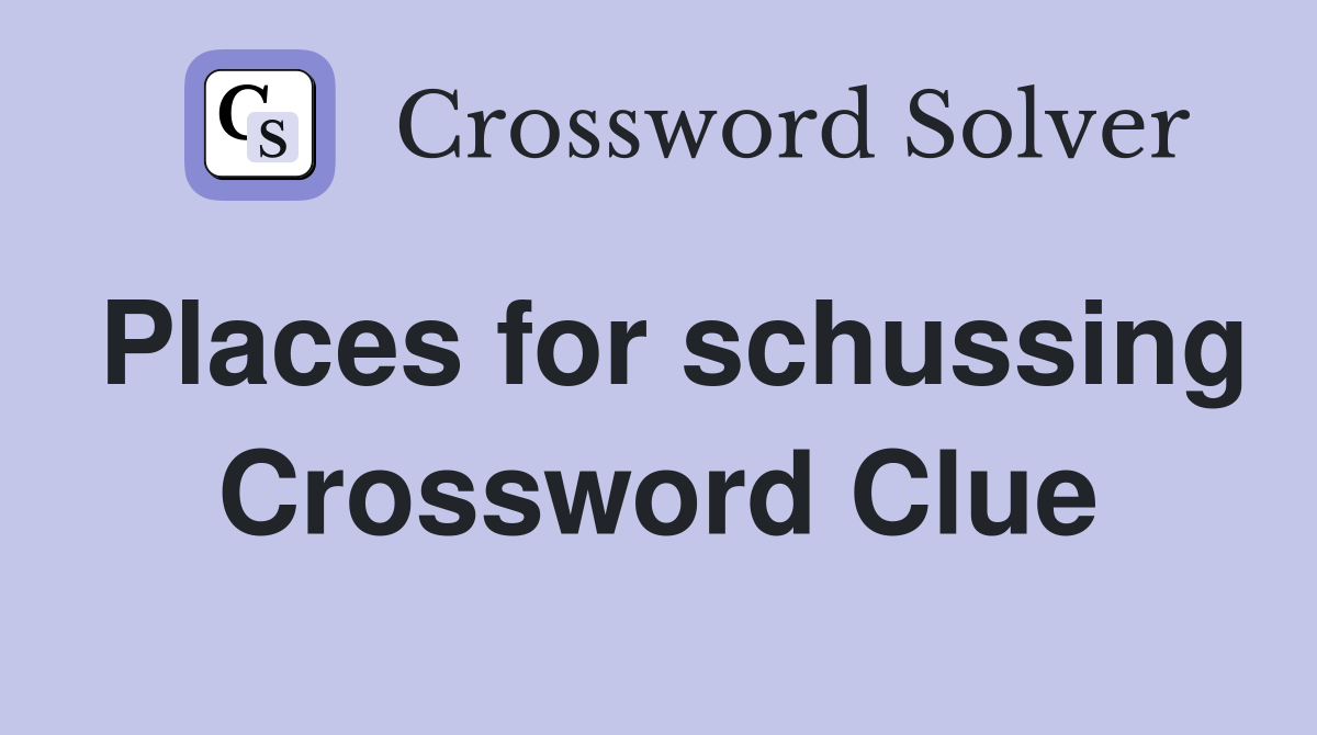 Places for schussing Crossword Clue