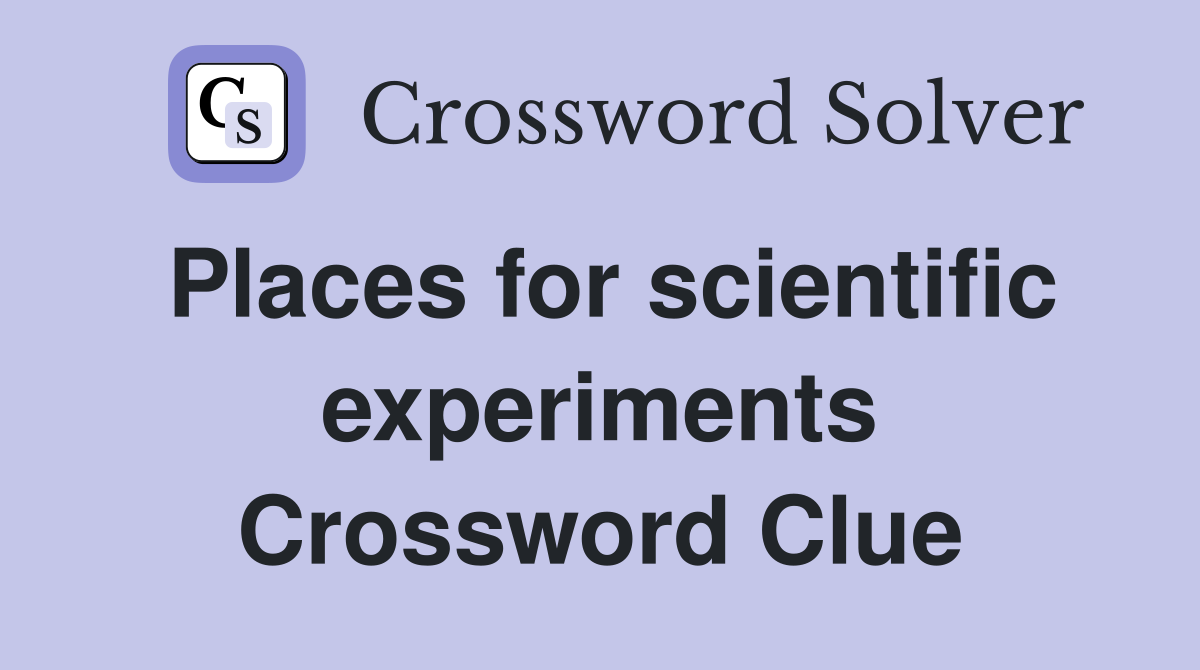 Places for scientific experiments Crossword Clue