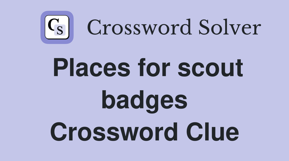 Places for scout badges Crossword Clue