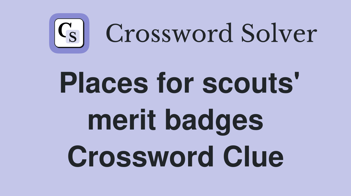 Places for scouts' merit badges Crossword Clue
