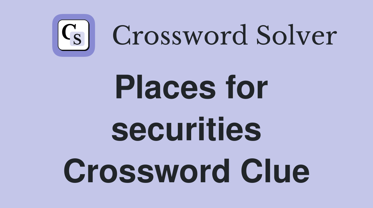 Places for securities Crossword Clue