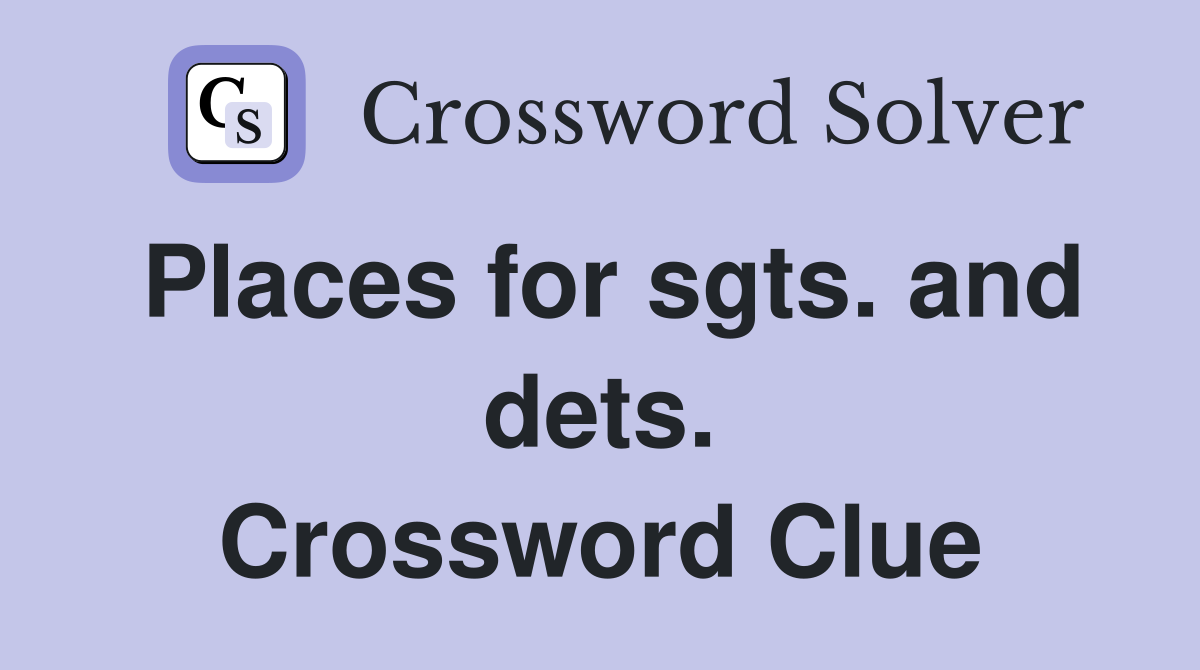 Places for sgts. and dets. Crossword Clue