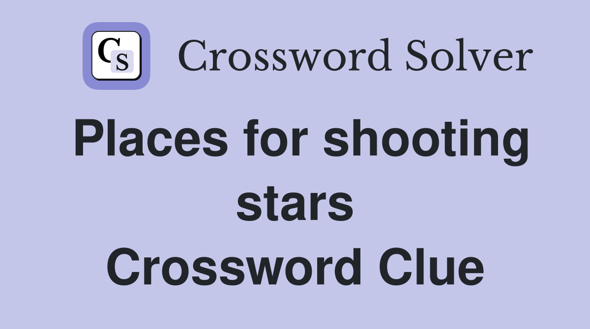 Places for shooting stars Crossword Clue