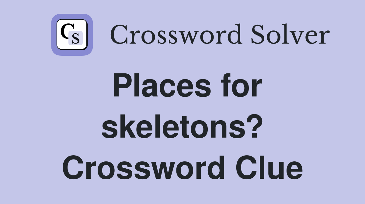 Places for skeletons? Crossword Clue