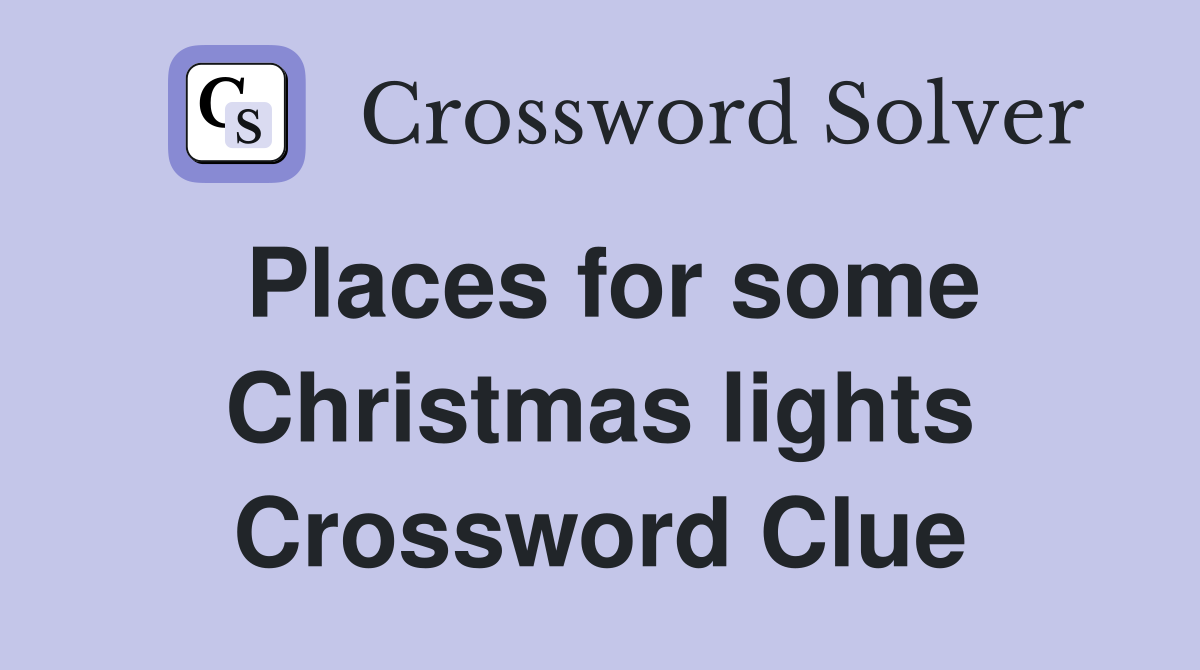 Places for some Christmas lights Crossword Clue