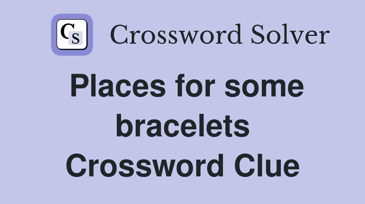 Places for some bracelets Crossword Clue