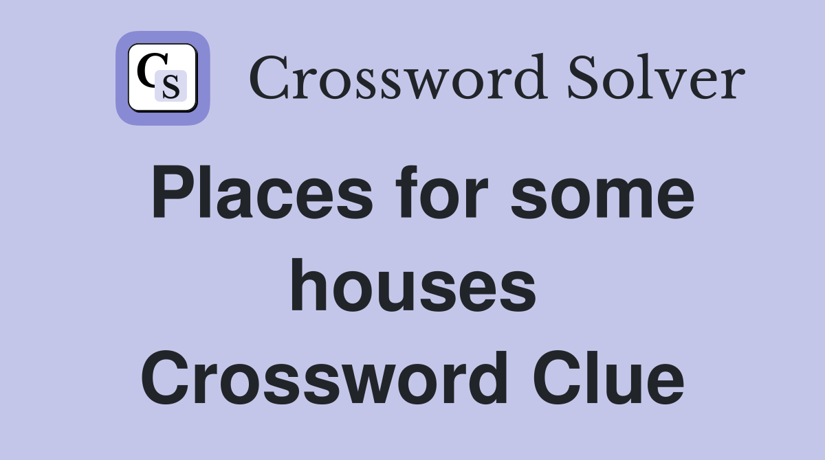 Places for some houses Crossword Clue