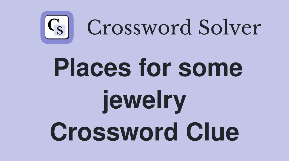 Places for some jewelry Crossword Clue