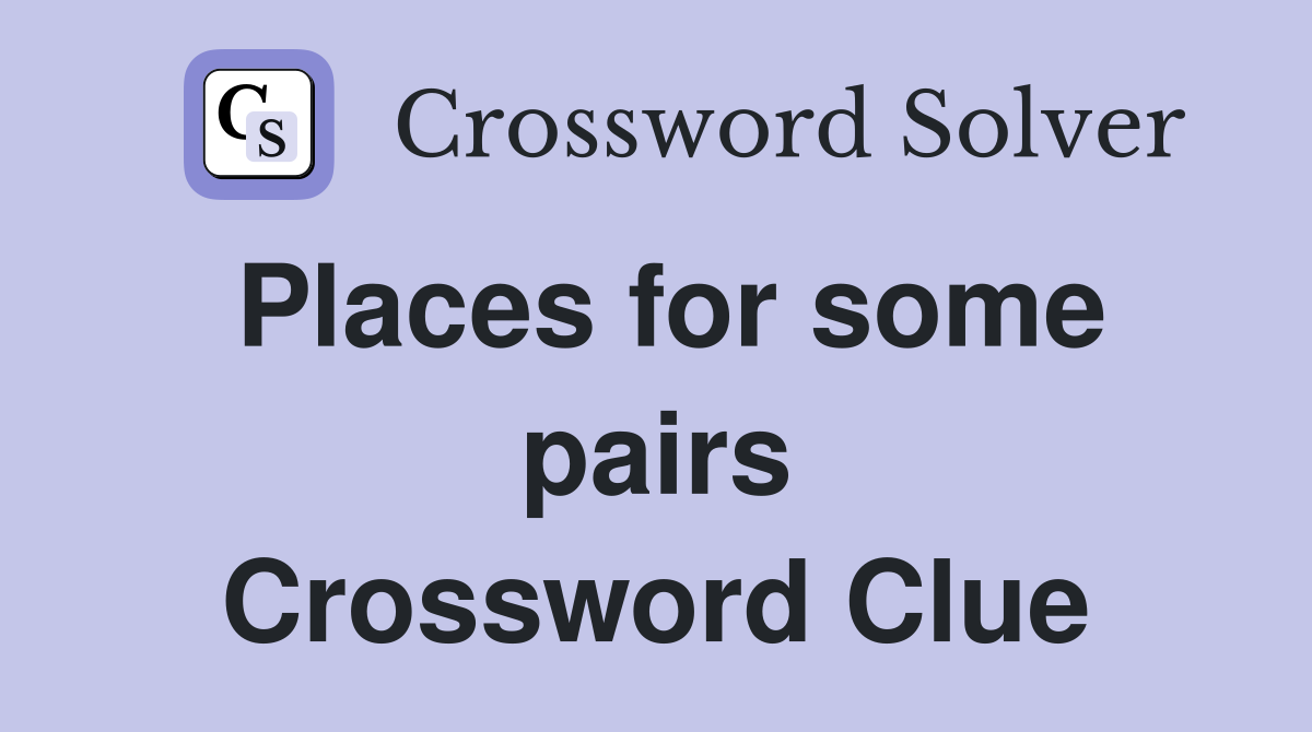 Places for some pairs Crossword Clue
