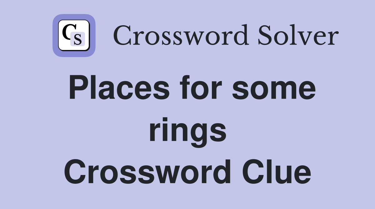 Places for some rings Crossword Clue