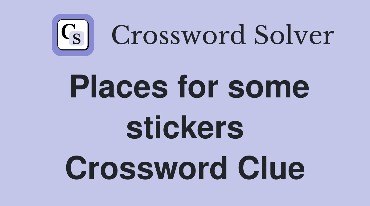 Places for some stickers Crossword Clue