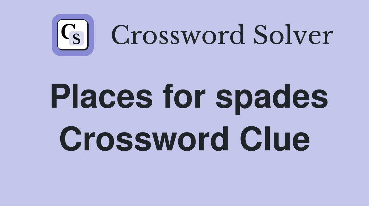 Places for spades Crossword Clue