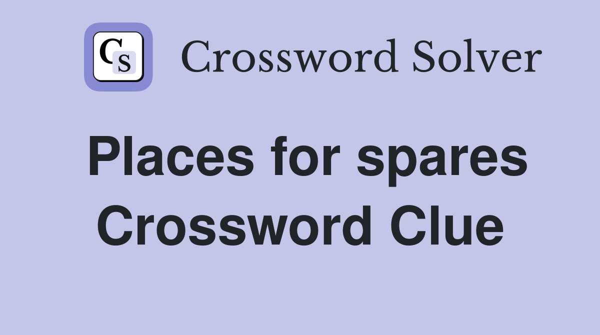 Places for spares Crossword Clue