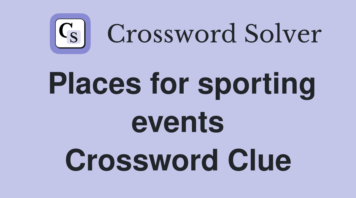 Places for sporting events Crossword Clue