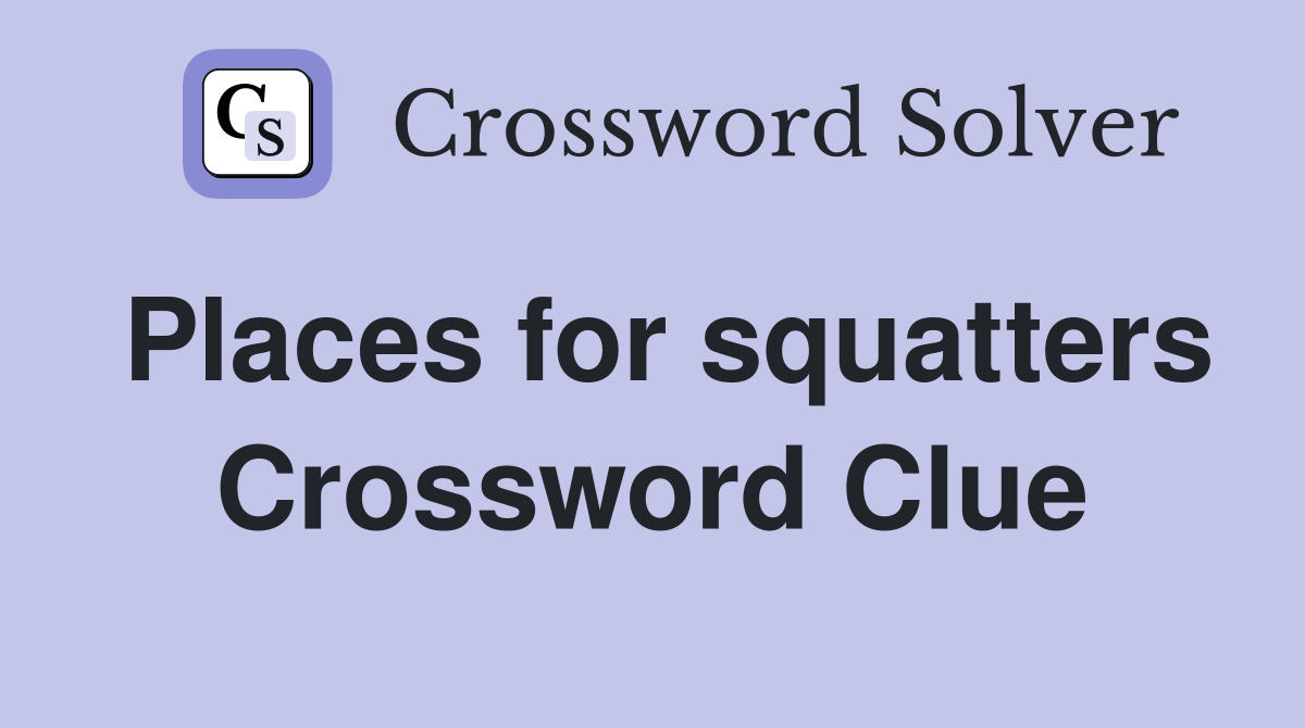 Places for squatters Crossword Clue