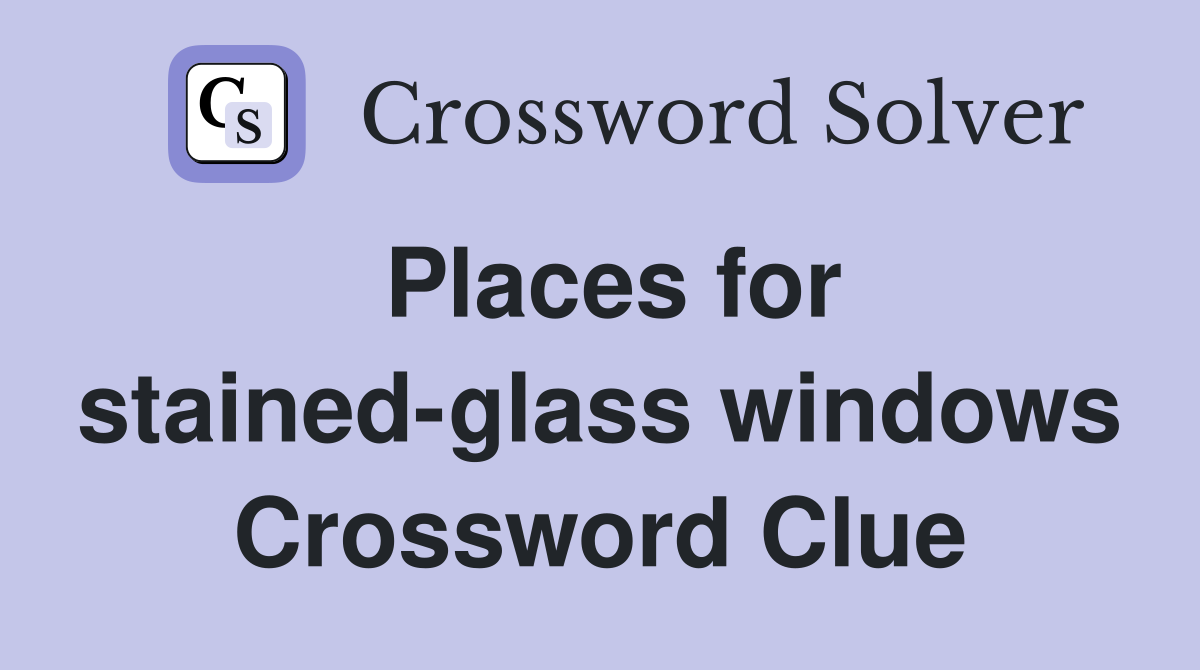 Places for stained-glass windows Crossword Clue