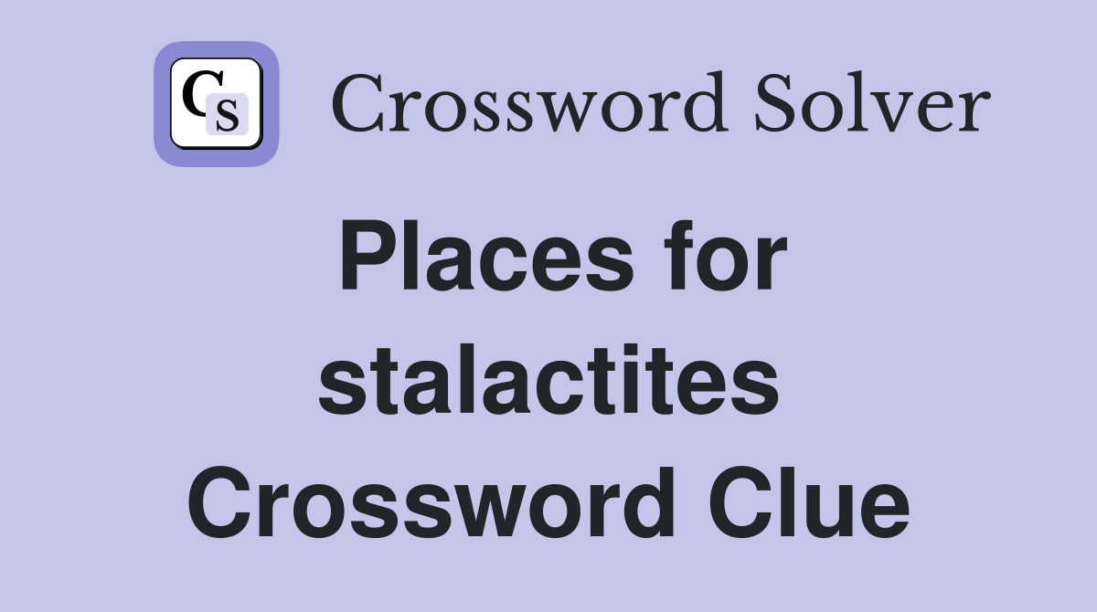 Places for stalactites Crossword Clue