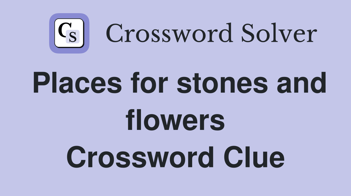Places for stones and flowers Crossword Clue