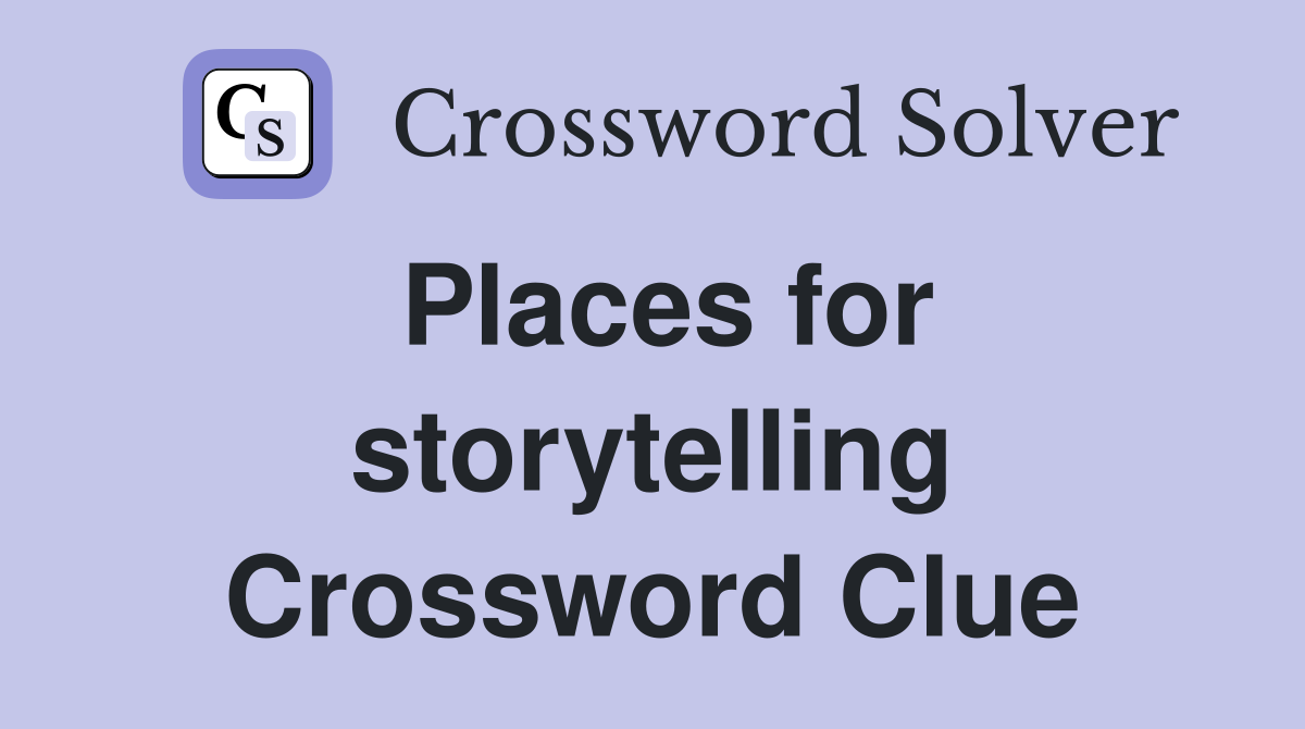 Places for storytelling Crossword Clue