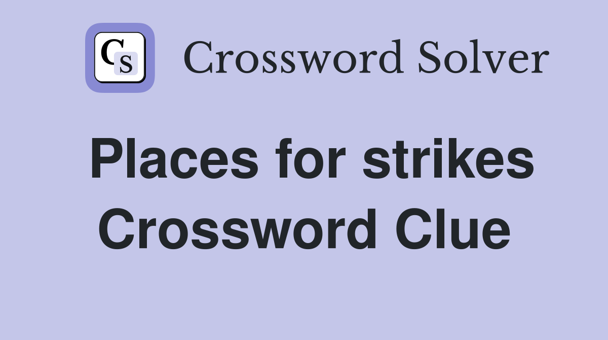 Places for strikes Crossword Clue