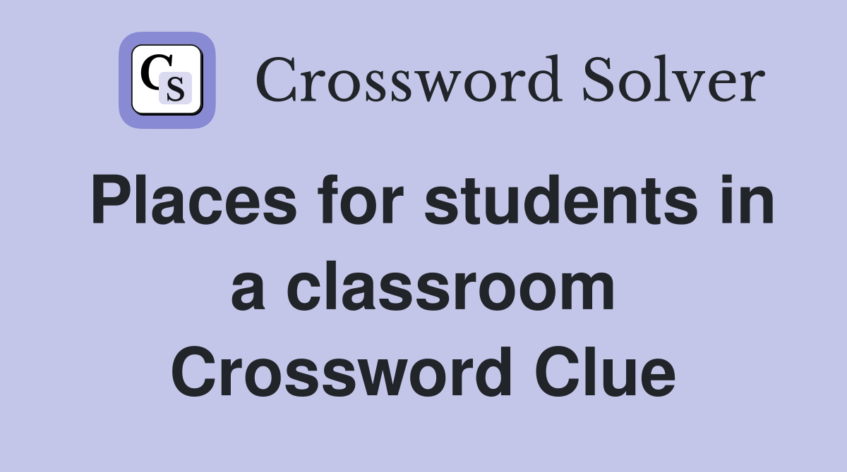 Places for students in a classroom Crossword Clue