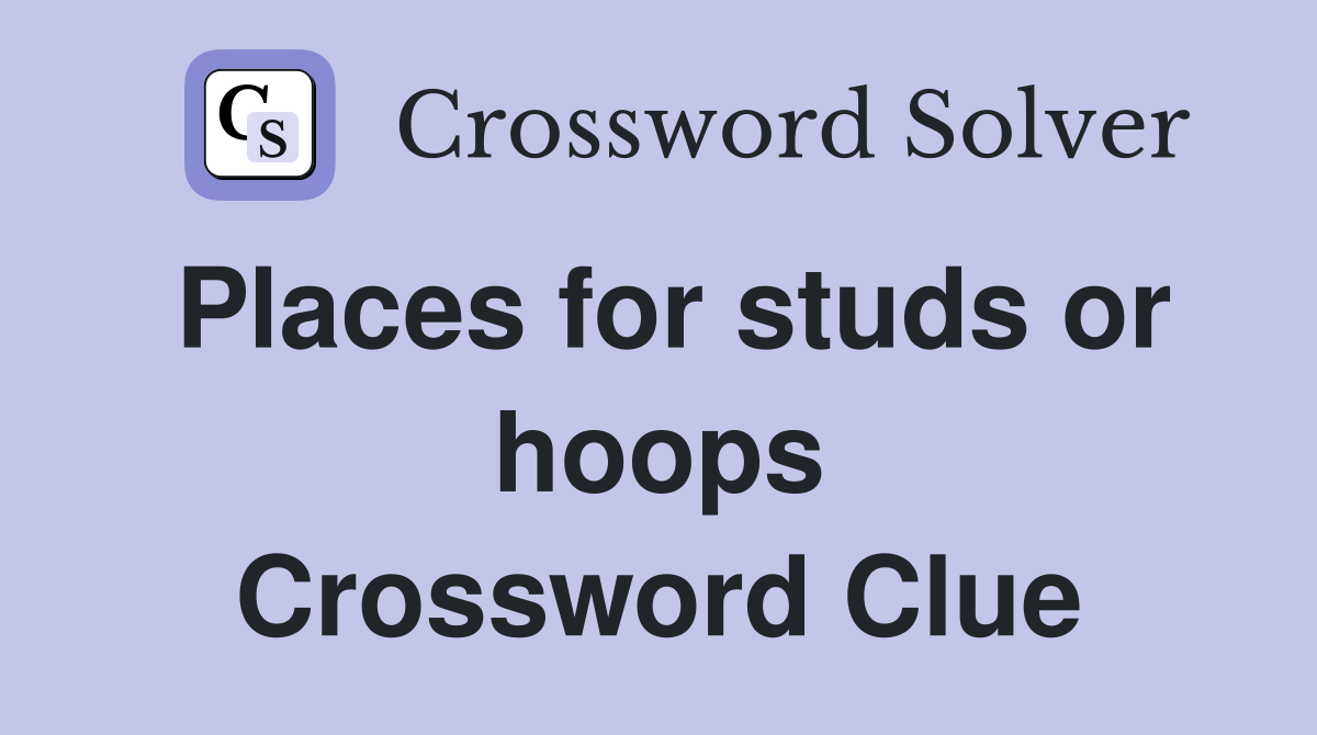 Places for studs or hoops Crossword Clue