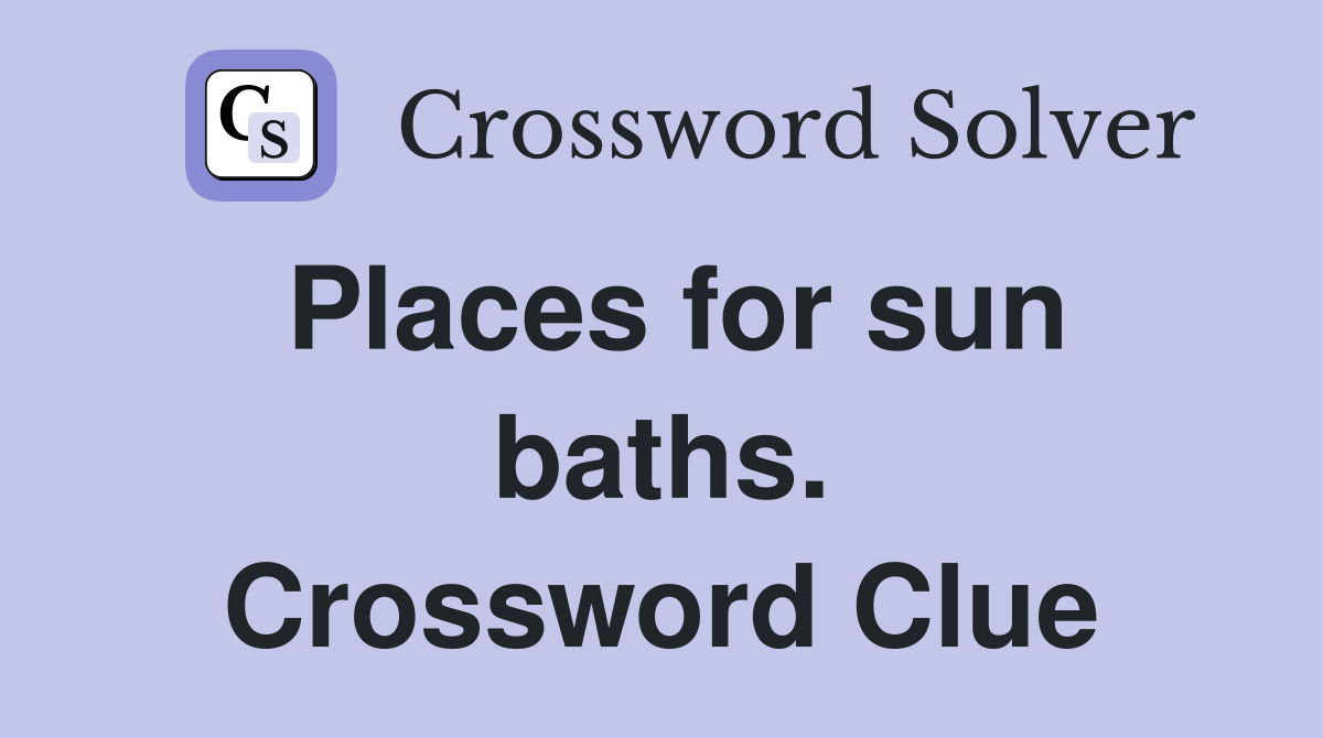 Places for sun baths. Crossword Clue