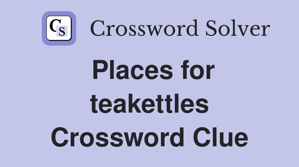 Places for teakettles Crossword Clue