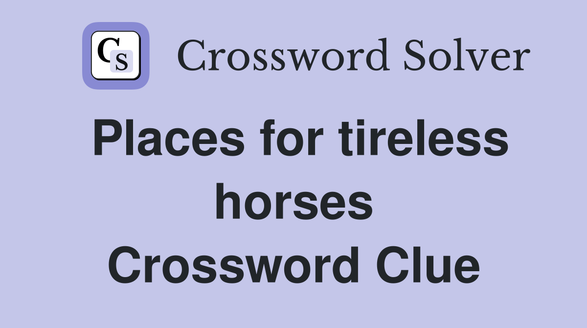 Places for tireless horses Crossword Clue