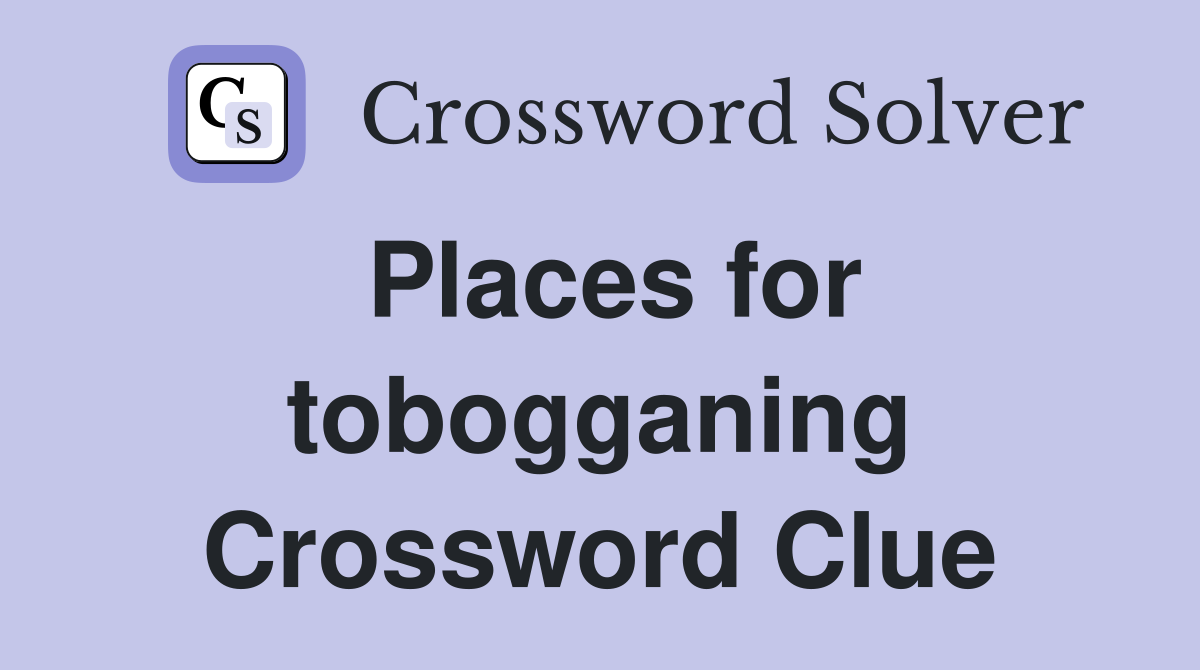 Places for tobogganing Crossword Clue