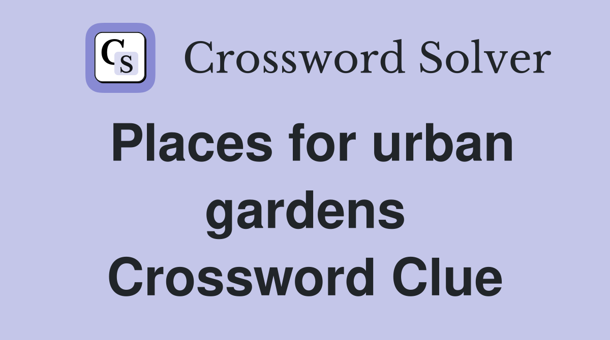 Places for urban gardens Crossword Clue