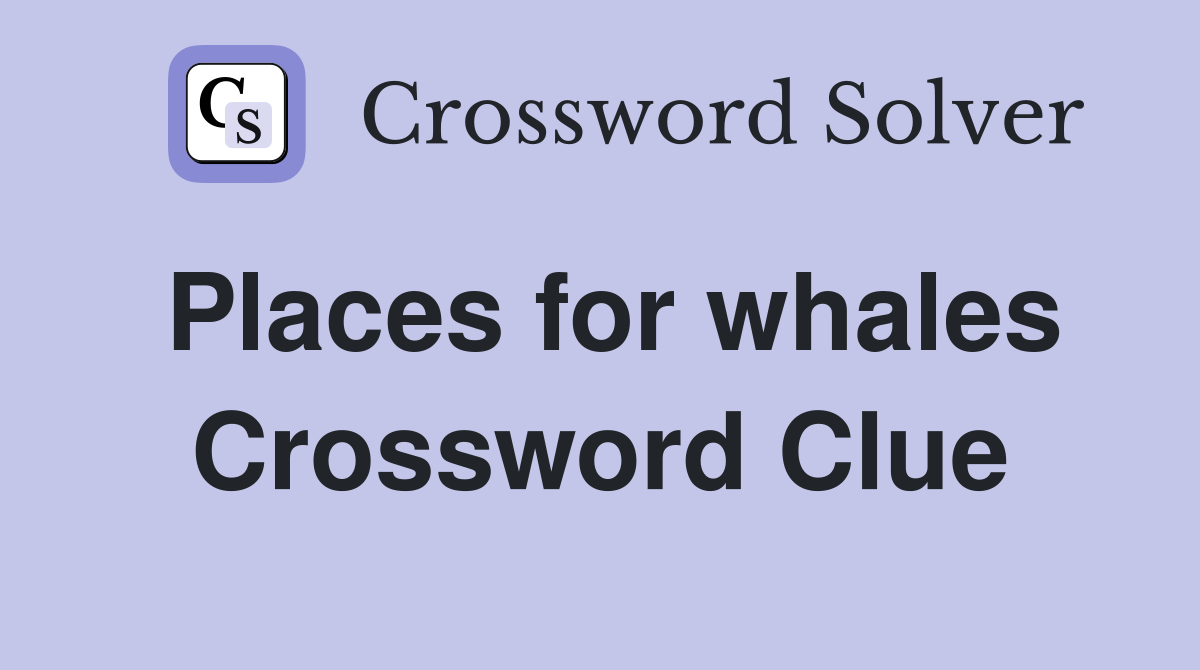 Places for whales Crossword Clue