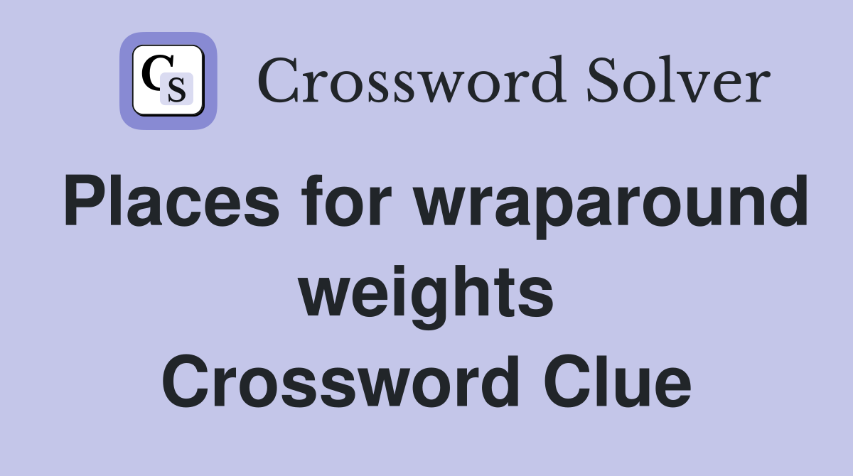 Places for wraparound weights Crossword Clue