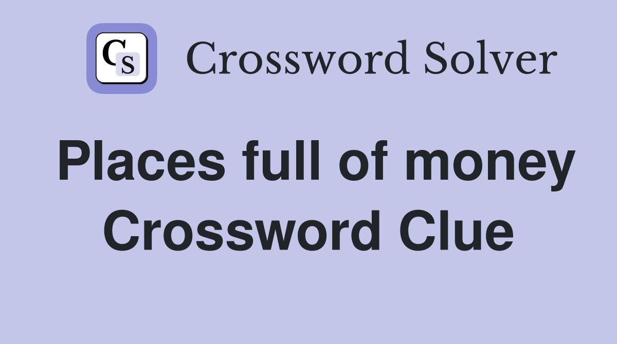 Places full of money Crossword Clue