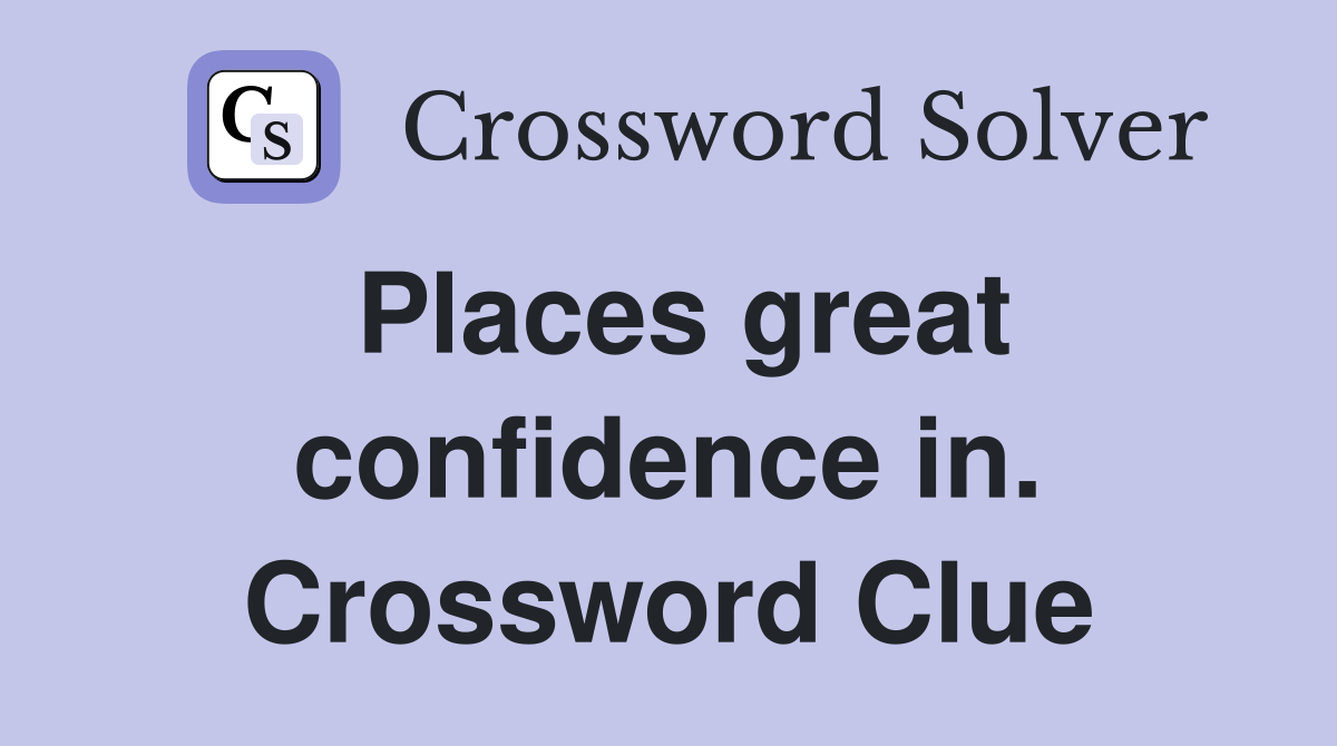 Places great confidence in. Crossword Clue