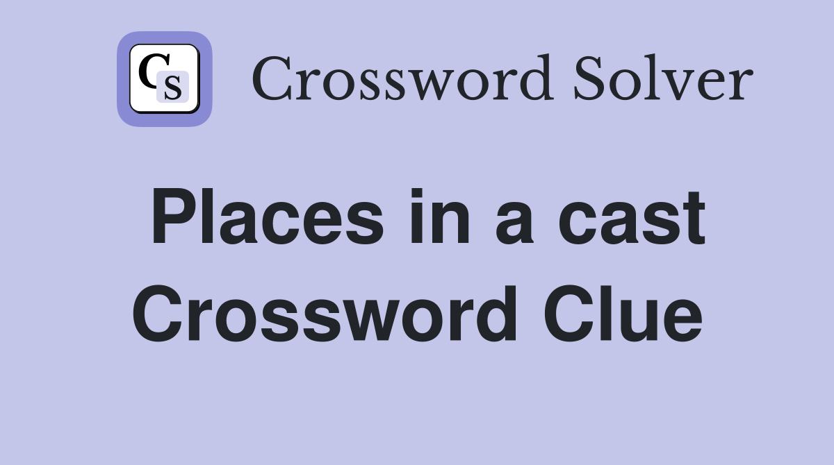 Places in a cast Crossword Clue