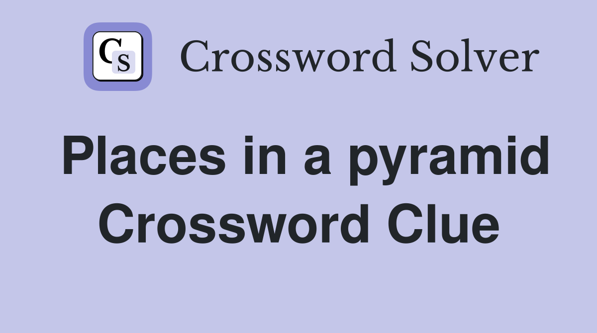 Places in a pyramid Crossword Clue