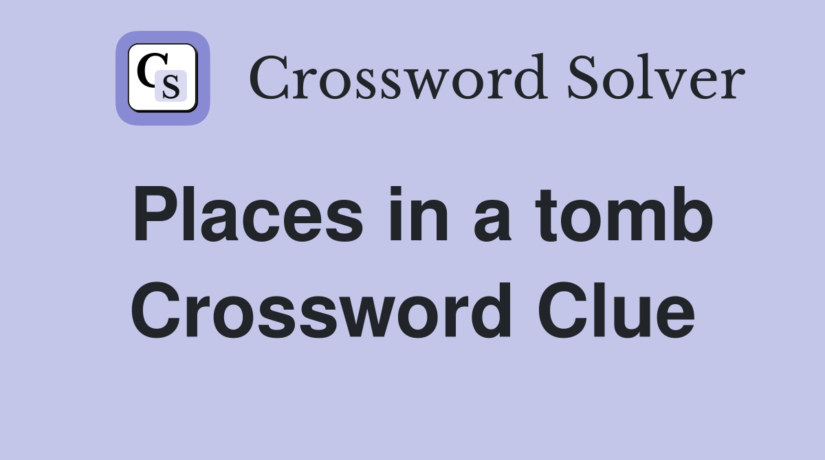 Places in a tomb Crossword Clue