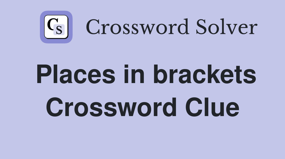Places in brackets Crossword Clue