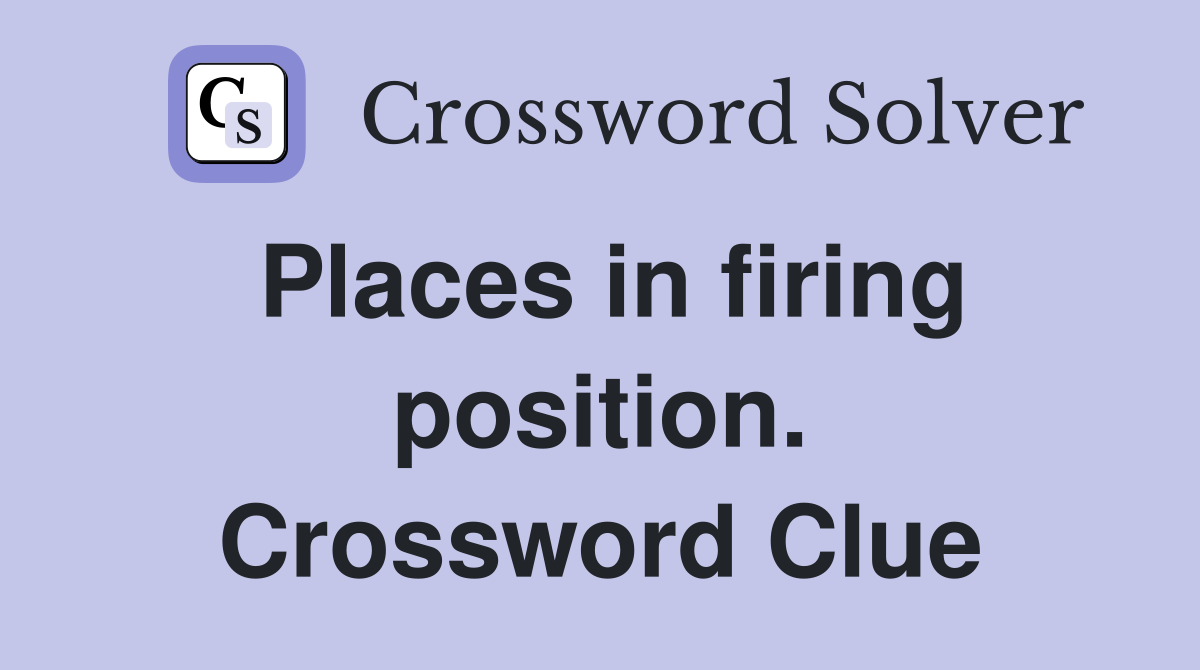 Places in firing position. Crossword Clue