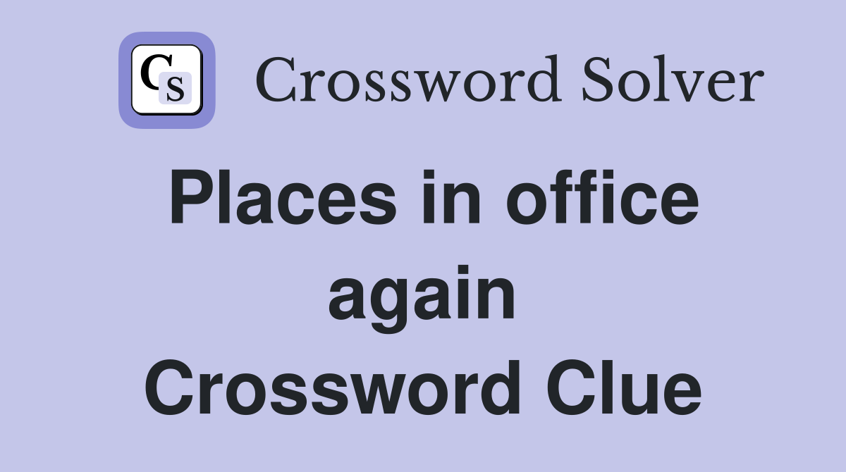 Places in office again Crossword Clue