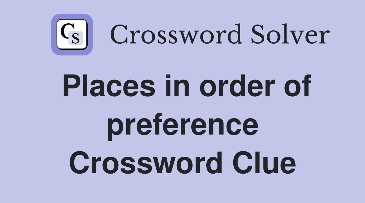 Places in order of preference Crossword Clue