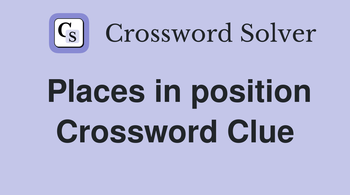 Places in position Crossword Clue