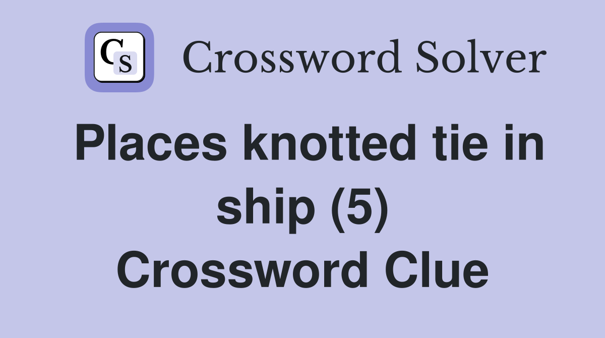 Places knotted tie in ship (5) Crossword Clue