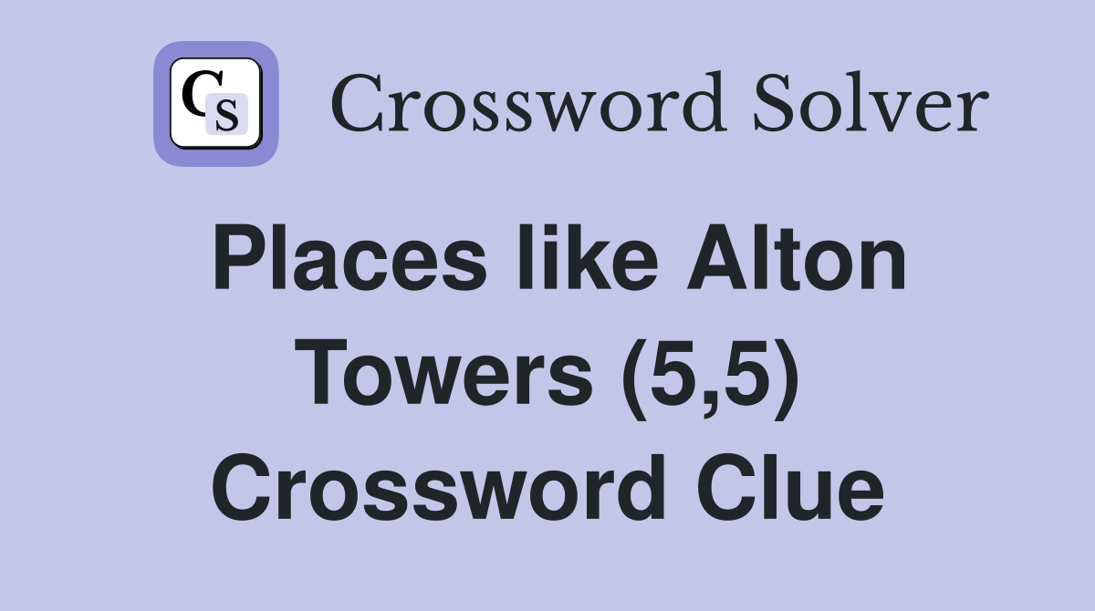 Places like Alton Towers (5,5) Crossword Clue