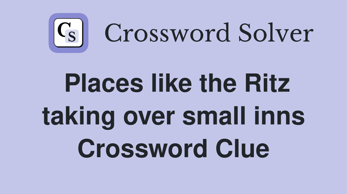 Places like the Ritz taking over small inns Crossword Clue