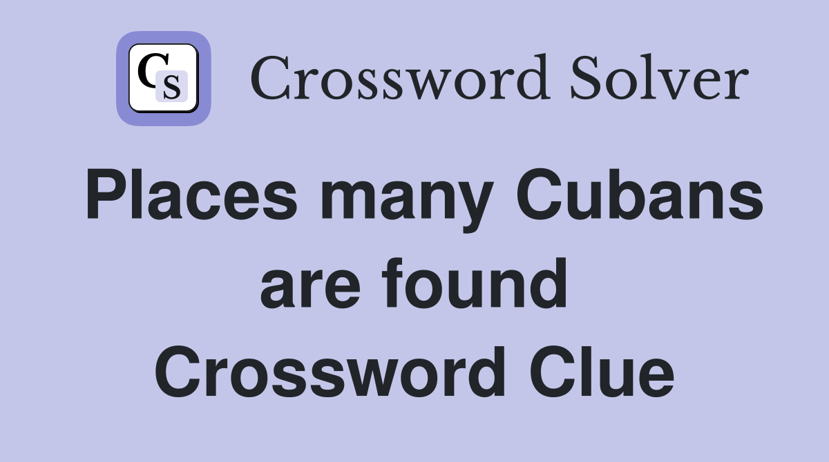 Places many Cubans are found Crossword Clue