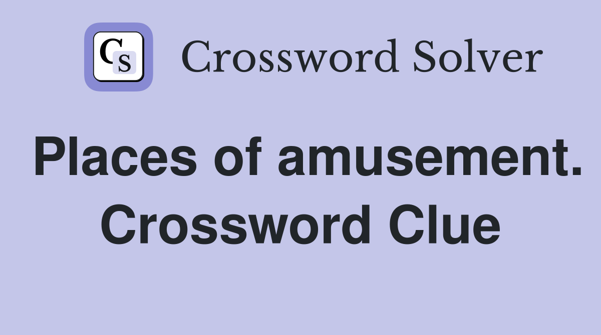 Places of amusement. Crossword Clue