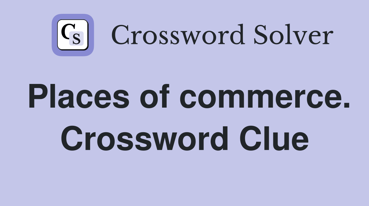 Places of commerce. Crossword Clue