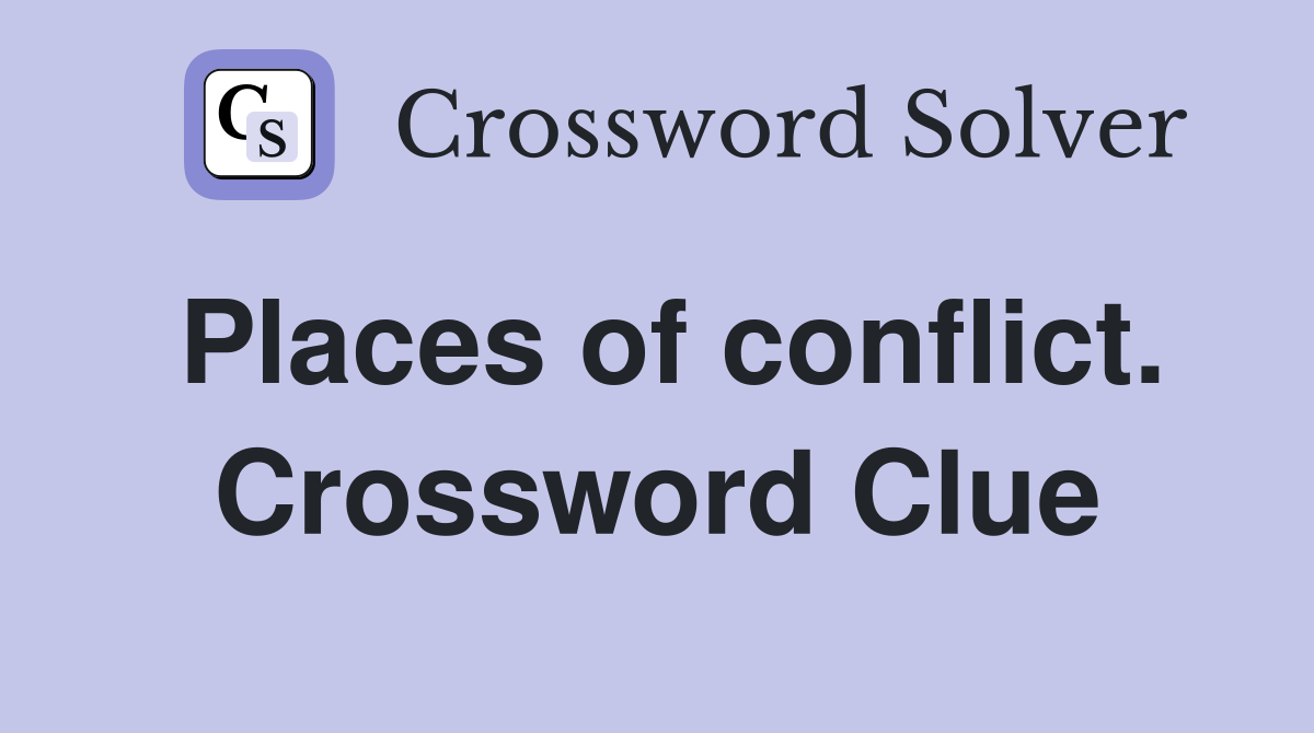 Places of conflict. Crossword Clue